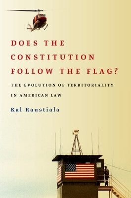 Does the Constitution Follow the Flag?: The Evolution of Territoriality in American Law by Raustiala, Kal