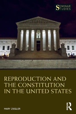 Reproduction and the Constitution in the United States by Ziegler, Mary