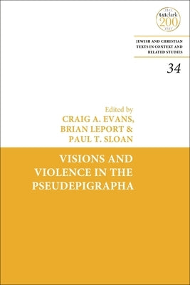 Visions and Violence in the Pseudepigrapha by Evans, Craig A.