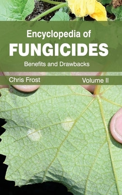 Encyclopedia of Fungicides: Volume II (Benefits and Drawbacks) by Frost, Chris
