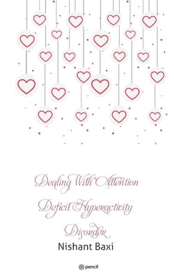 Dealing With Attention Deficit Hyperactivity Disorder by Baxi, Nishant