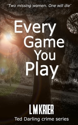 Every Game You Play: Two missing women. One will die. by Krier, L. M.