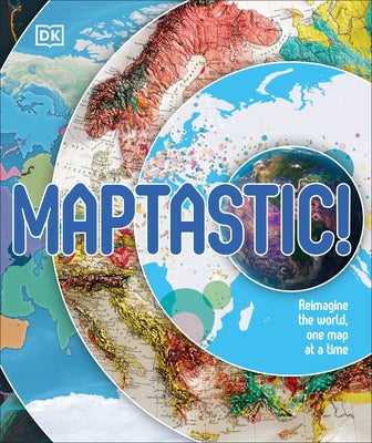 Maptastic!: A Mind-Blowing Map Adventure on Every Page by DK