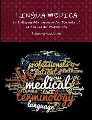 LINGUA MEDICA [An Indispensable resource for Students of Allied Health Professions] by Ayegbayo, Folasayo
