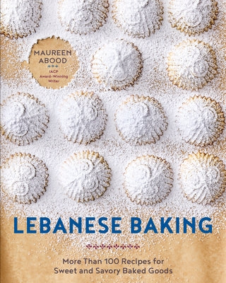Lebanese Baking: More Than 100 Recipes for Sweet and Savory Baked Goods by Abood, Maureen