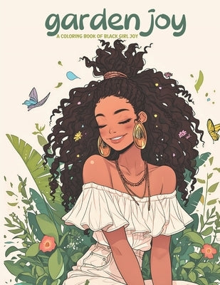 Garden Joy: A Coloring Book of Black Girl Joy: relax and unwind with this stress-relieving and inspirational coloring book featuri by Collective, Lolucia