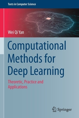 Computational Methods for Deep Learning: Theoretic, Practice and Applications by Yan, Wei Qi