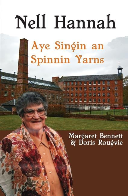 Nell Hannah: Spinnin Yarns an Aye Singin by Rougvie, Doris