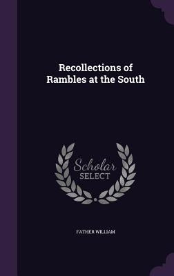 Recollections of Rambles at the South by William, Father