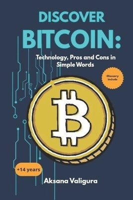 Discover Bitcoin: Tecnology, Pros and Cons in Simple Words by Valigura, Aksana