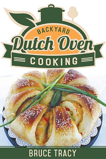 Backyard Dutch Oven Cooking by Tracy, Bruce
