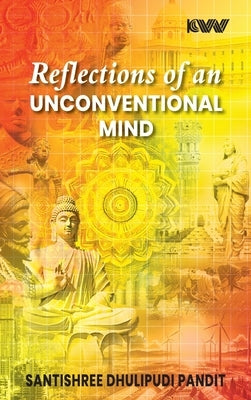 Reflections of an Unconventional Mind by Pandit, Santishree Dhulipudi