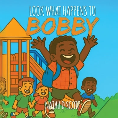 Look What Happens to Bobby by D. Scott, Najah