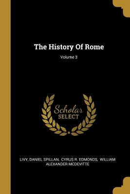 The History Of Rome; Volume 3 by Livy