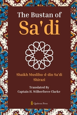 The Bustan of Sa'di by Sa'di Shirazi, Shaikh Muslihu-D-Din
