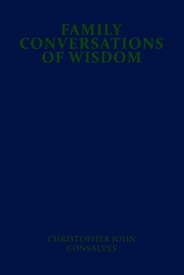 Family Conversations of Wisdom by Gonsalves, Christopher John