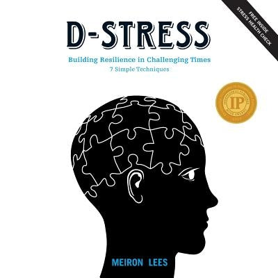 D-Stress Building Resilience in Challenging Times: 7 Simple Techniques by Lees, Meiron