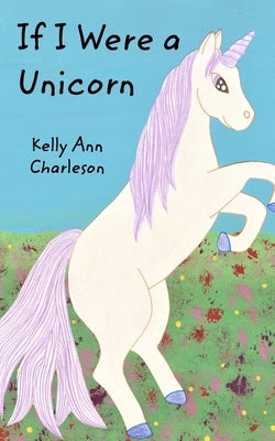 If I Were a Unicorn by Charleson, Kelly Ann
