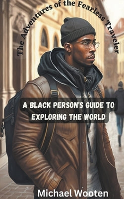 The Adventures of the Fearless Traveler by Wooten, Michael