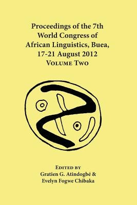 Proceedings of the 7th World Congress of African Linguistics, Buea, 17-21 August 2012: Volume Two by Atindogbé, Gratien G.