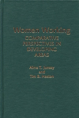 Women Working: Comparative Perspectives in Developing Areas by Junsay, Alma T.