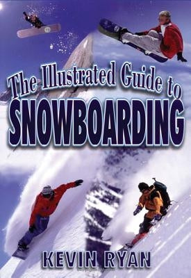 The Illustrated Guide To Snowboarding by Ryan, Kevin