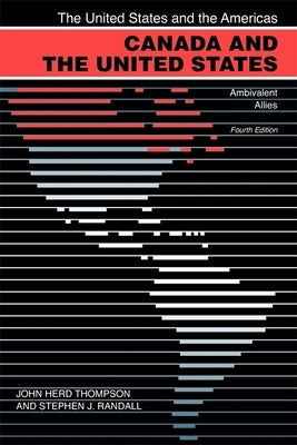 Canada and the United States: Ambivalent Allies by Thompson, John Herd