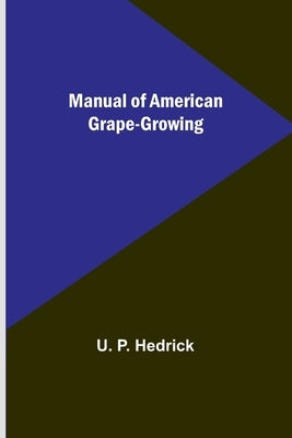 Manual of American Grape-Growing by P. Hedrick, U.