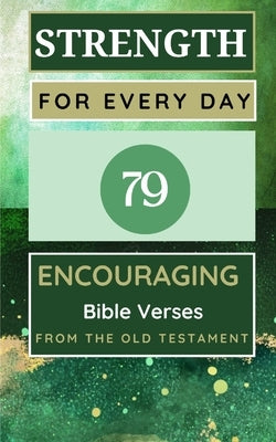 Strength For Every Day 100 Encouraging Bible Verses From The Old Testament by Yoktan, Yefet