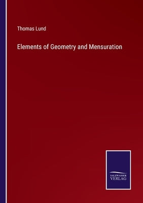 Elements of Geometry and Mensuration by Lund, Thomas