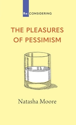 The Pleasures of Pessimism by Moore, Natasha