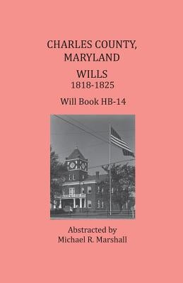 Charles County, Maryland, Wills 1818-1825 by Marshall, Michael R.
