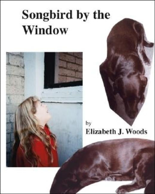 Songbird by the Window by Woods, Elizabeth J.