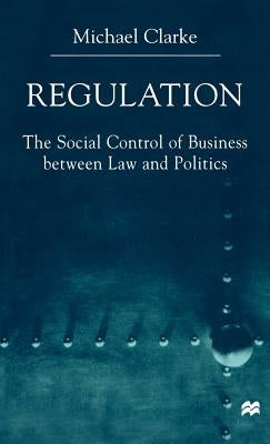Regulation: The Social Control of Business Between Law and Politics by Na, Na