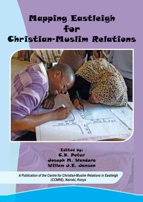 Mapping Eastleigh for Christian-Muslim Relations by Peter, C. B.
