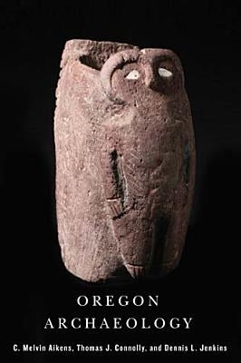 Oregon Archaeology by Aikens, Melvin C.