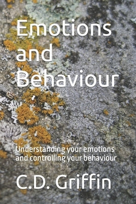 Emotions and Behaviour: Understanding your emotions and controlling your behaviour by Pearson, T. H.