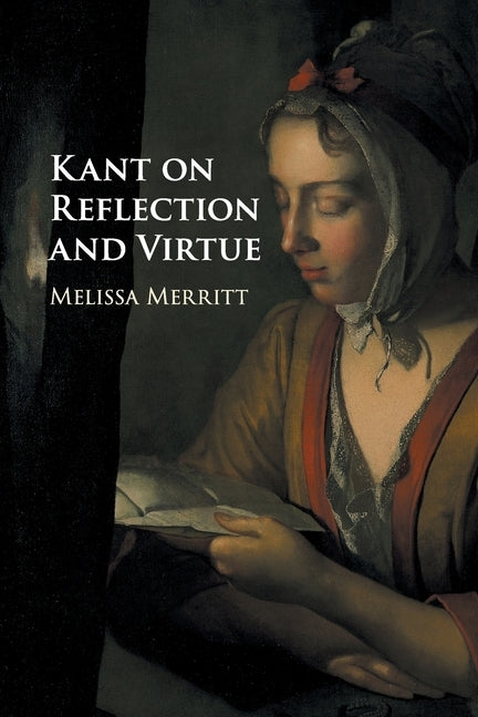 Kant on Reflection and Virtue by Merritt, Melissa