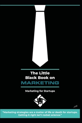 The little black book on marketing: Marketing for Startups by Vivekanandarajah, Ari