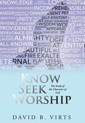 Know Seek Worship: The Study of the Character of God by David B Virts