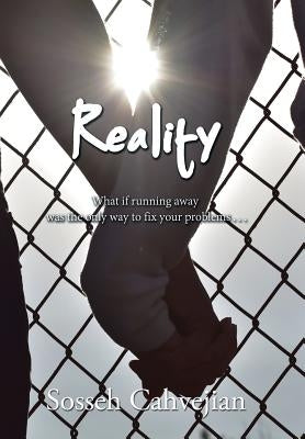 Reality: What If Running Away Was the Only Way to Fix Your Problems . . . by Cahvejian, Sosseh