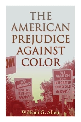 The American Prejudice Against Color by Allen, William G.