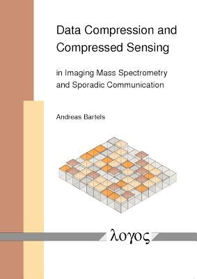 Data Compression and Compressed Sensing in Imaging Mass Spectrometry and Sporadic Communication by Bartels, Andreas