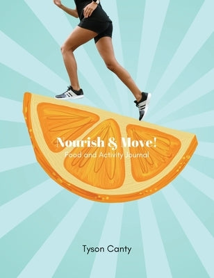 Nourish & Move!: Food and Activity Journal by Canty, Tyson