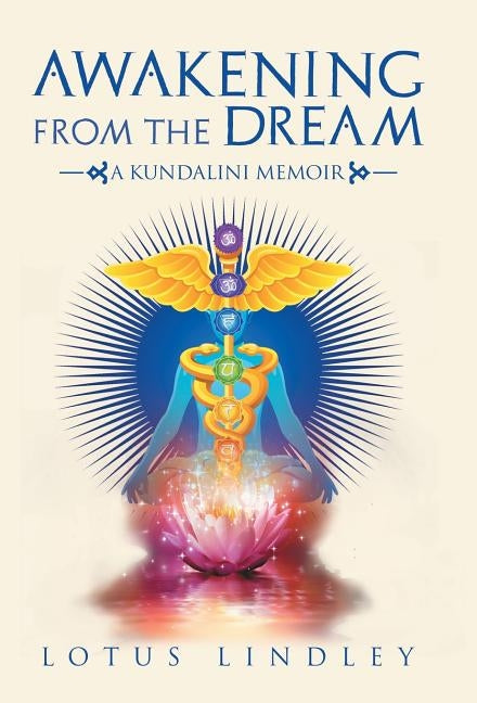 Awakening from the Dream: A Kundalini Memoir by Lindley, Lotus