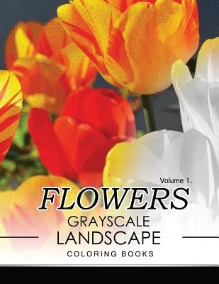 Flowers GRAYSCALE Landscape Coloing Books Volume 1 by Jane T. Berrios
