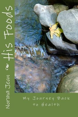 His Foods: My Journey Back to Health by Norma Jean