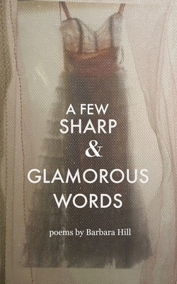 A Few Sharp and Glamorous Words by Hill, Barbara