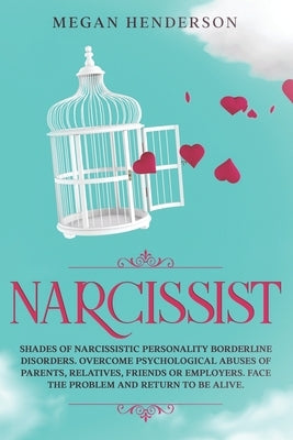Narcissist: Shades of Narcissistic Personality Borderline Disorders. Overcome Psychological Abuses of Parents, Relatives, Friends by Henderson, Megan