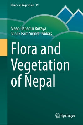 Flora and Vegetation of Nepal by Rokaya, Maan Bahadur